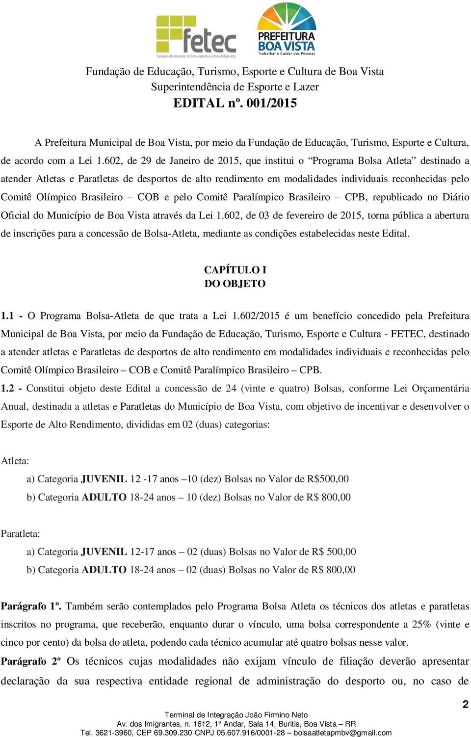 Olímpico Brasileiro COB e pelo Comitê Paralímpico Brasileiro CPB, republicado no Diário Oficial do Município de Boa Vista através da Lei 1.