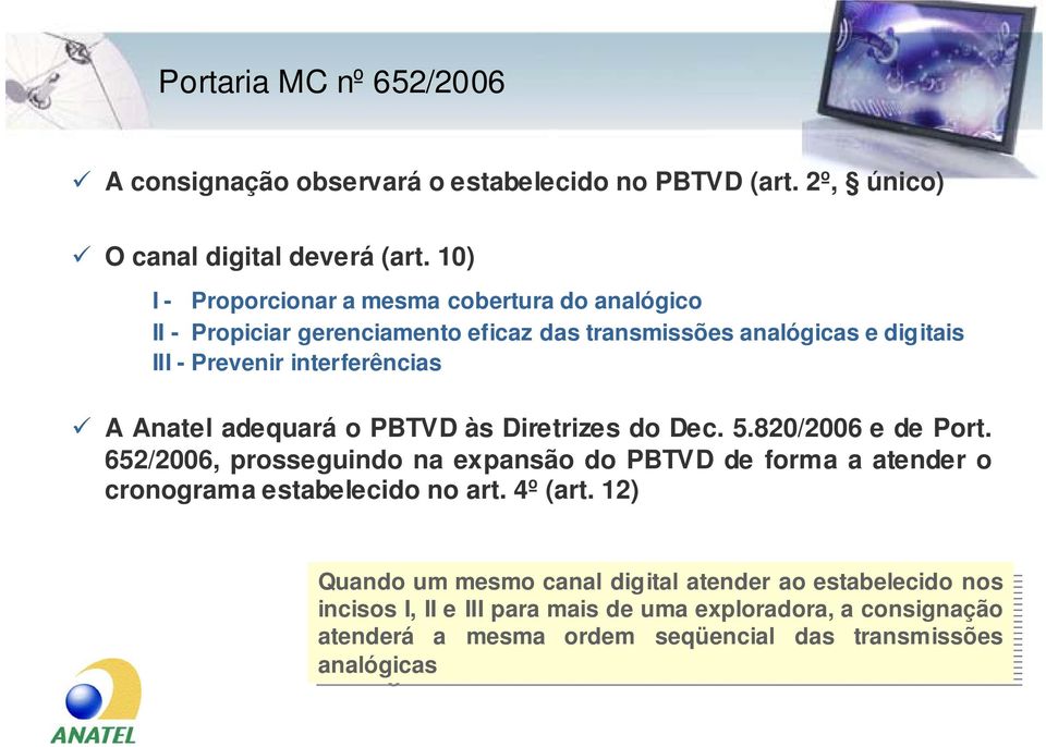 Dec. 5.820/2006 e de Port. 652/2006, prosseguindo na expansão do PBTVD de forma a atender o cronograma estabelecido no art. 4º (art.