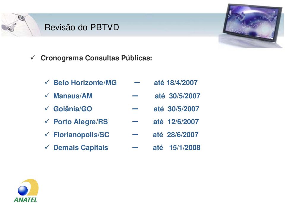 Goiânia/GO até 30/5/2007 Porto Alegre/RS até 12/6/2007