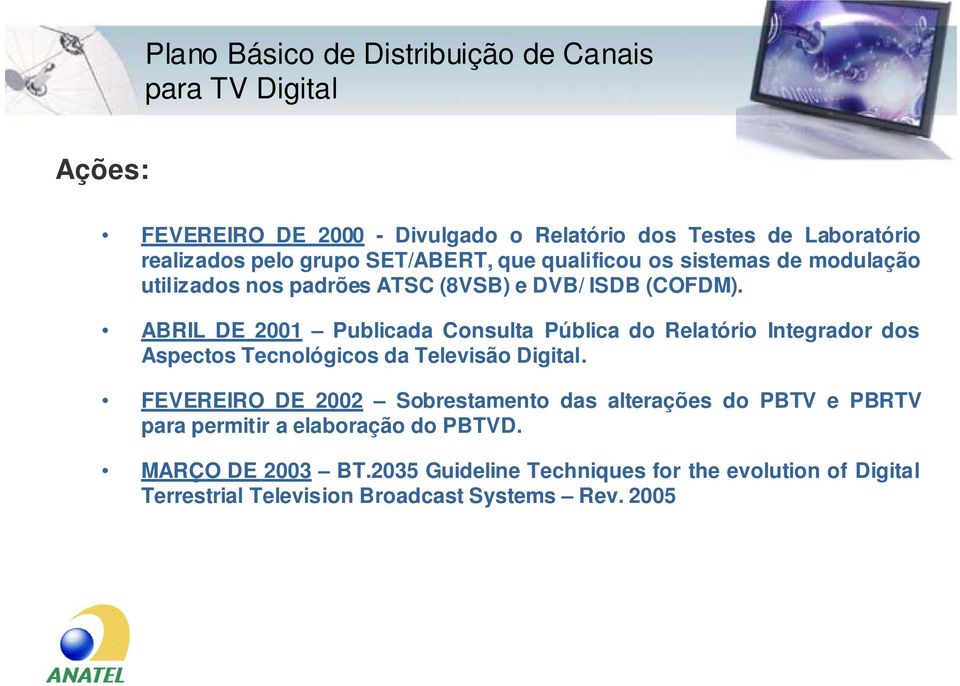 ABRIL DE 2001 Publicada Consulta Pública do Relatório Integrador dos Aspectos Tecnológicos da Televisão Digital.