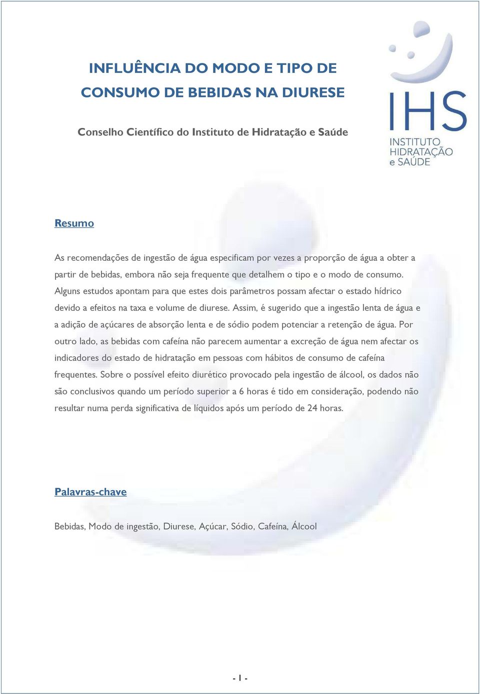 Alguns estudos apontam para que estes dois parâmetros possam afectar o estado hídrico devido a efeitos na taxa e volume de diurese.