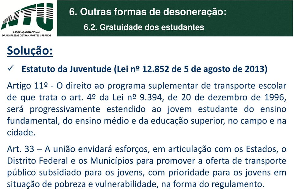 394, de 20 de dezembro de 1996, será progressivamente estendido ao jovem estudante do ensino fundamental,doensinomédioedaeducaçãosuperior,nocampoena cidade. Art.