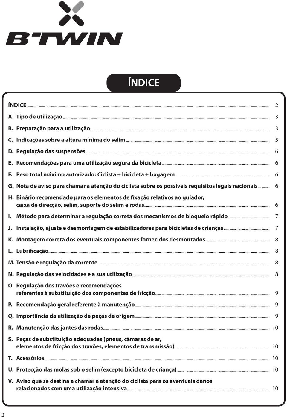 Nota de aviso para chamar a atenção do ciclista sobre os possíveis requisitos legais nacionais... 6 H.