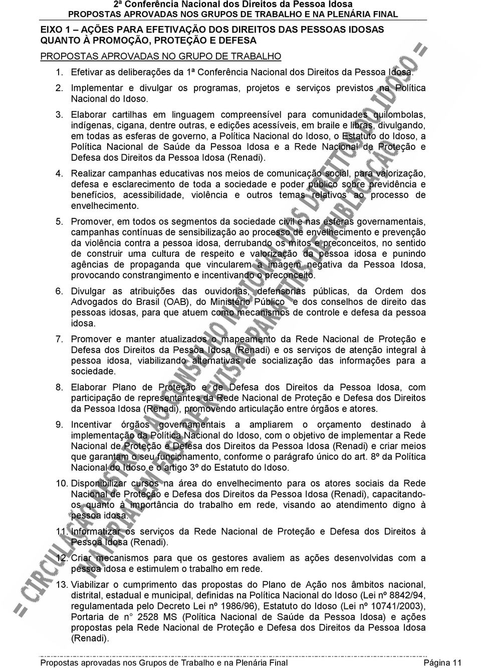 Elaborar cartilhas em linguagem compreensível para comunidades quilombolas, indígenas, cigana, dentre outras, e edições acessíveis, em braile e libras, divulgando, em todas as esferas de governo, a