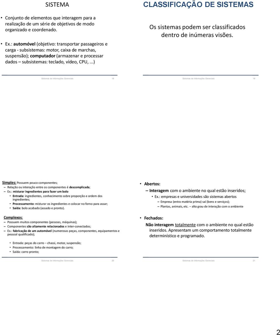 ..) CLASSIFICAÇÃO DE SISTEMAS Os sistemas podem ser classificados dentro de inúmeras visões.