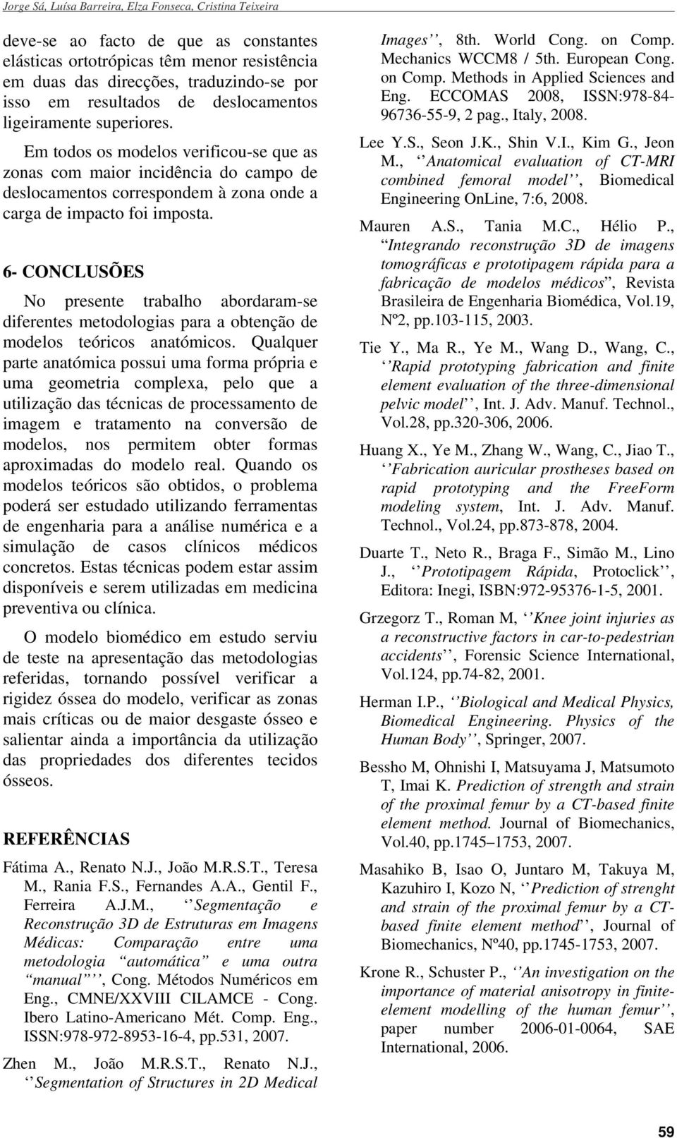 6- CONCLUSÕS No presente trabalho abordaram-se diferentes metodologias para a obtenção de modelos teóricos anatómicos.