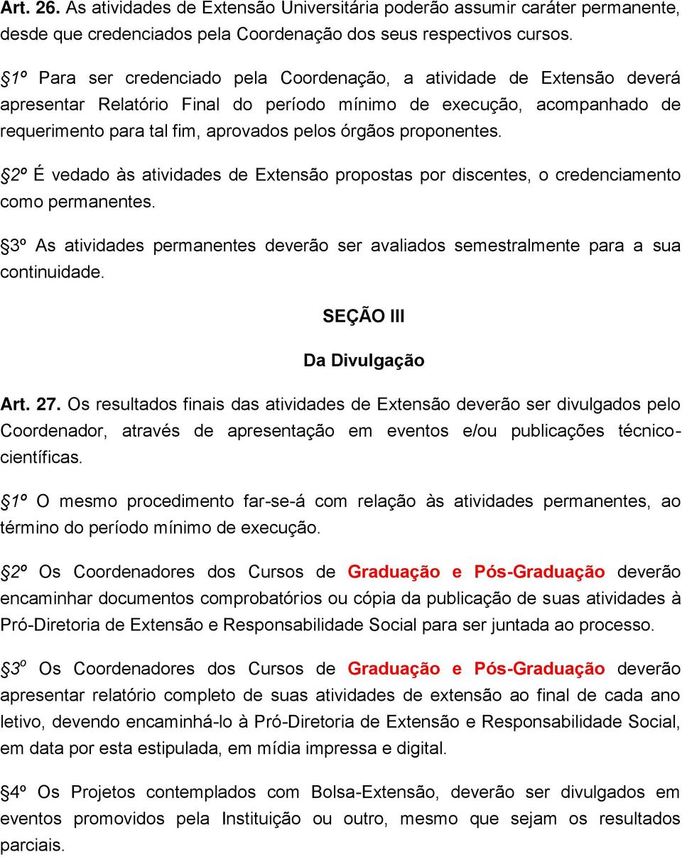 proponentes. 2º É vedado às atividades de Extensão propostas por discentes, o credenciamento como permanentes.