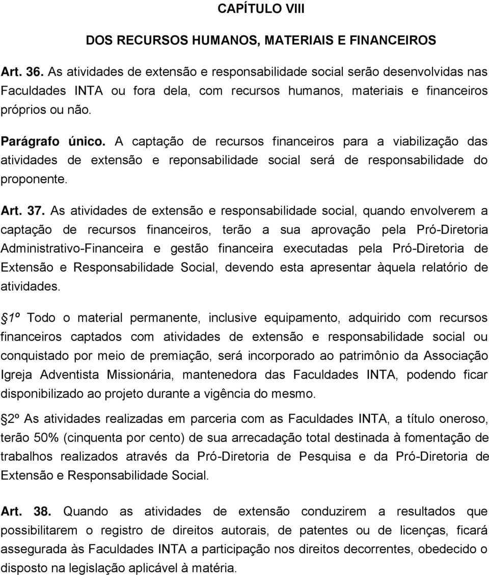 A captação de recursos financeiros para a viabilização das atividades de extensão e reponsabilidade social será de responsabilidade do proponente. Art. 37.