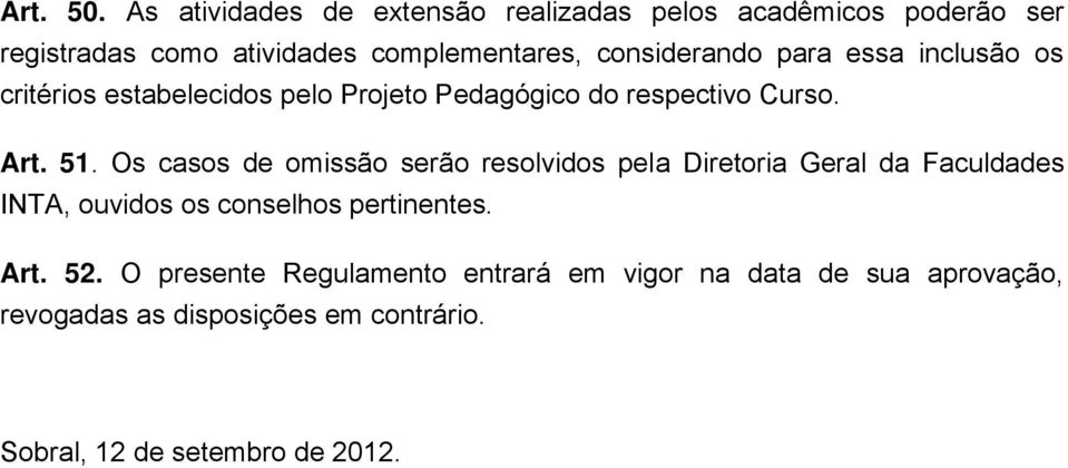 para essa inclusão os critérios estabelecidos pelo Projeto Pedagógico do respectivo Curso. Art. 51.