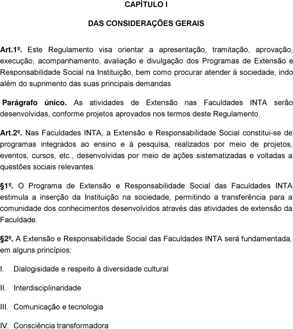 procurar atender à sociedade, indo além do suprimento das suas principais demandas Parágrafo único.