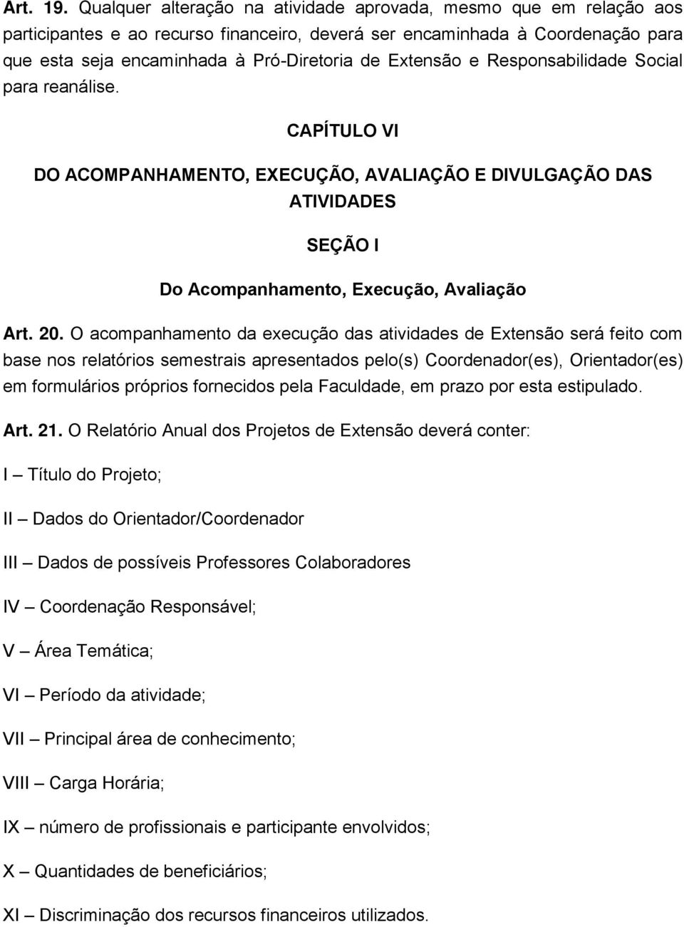 Extensão e Responsabilidade Social para reanálise. CAPÍTULO VI DO ACOMPANHAMENTO, EXECUÇÃO, AVALIAÇÃO E DIVULGAÇÃO DAS ATIVIDADES SEÇÃO I Do Acompanhamento, Execução, Avaliação Art. 20.