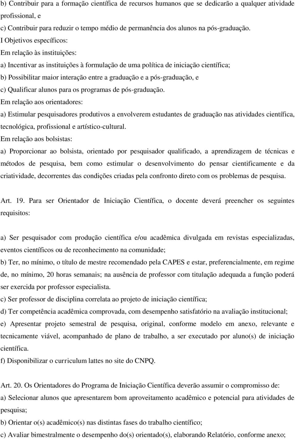 pós-graduação, e c) Qualificar alunos para os programas de pós-graduação.