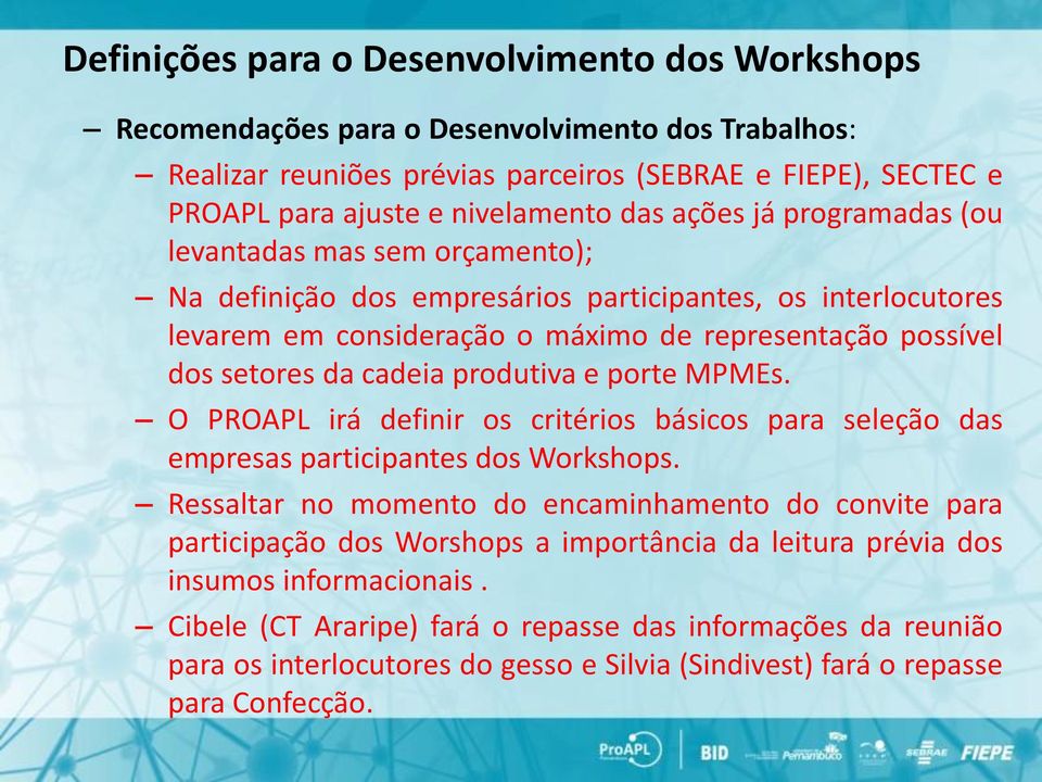 produtiva e porte MPMEs. O PROAPL irá definir os critérios básicos para seleção das empresas participantes dos Workshops.