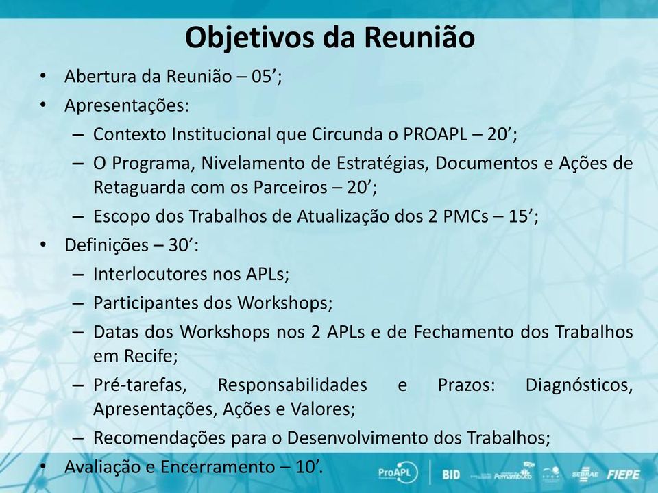 Participantes dos Workshops; Datas dos Workshops nos 2 APLs e de Fechamento dos Trabalhos em Recife; Pré-tarefas, Responsabilidades e Prazos: