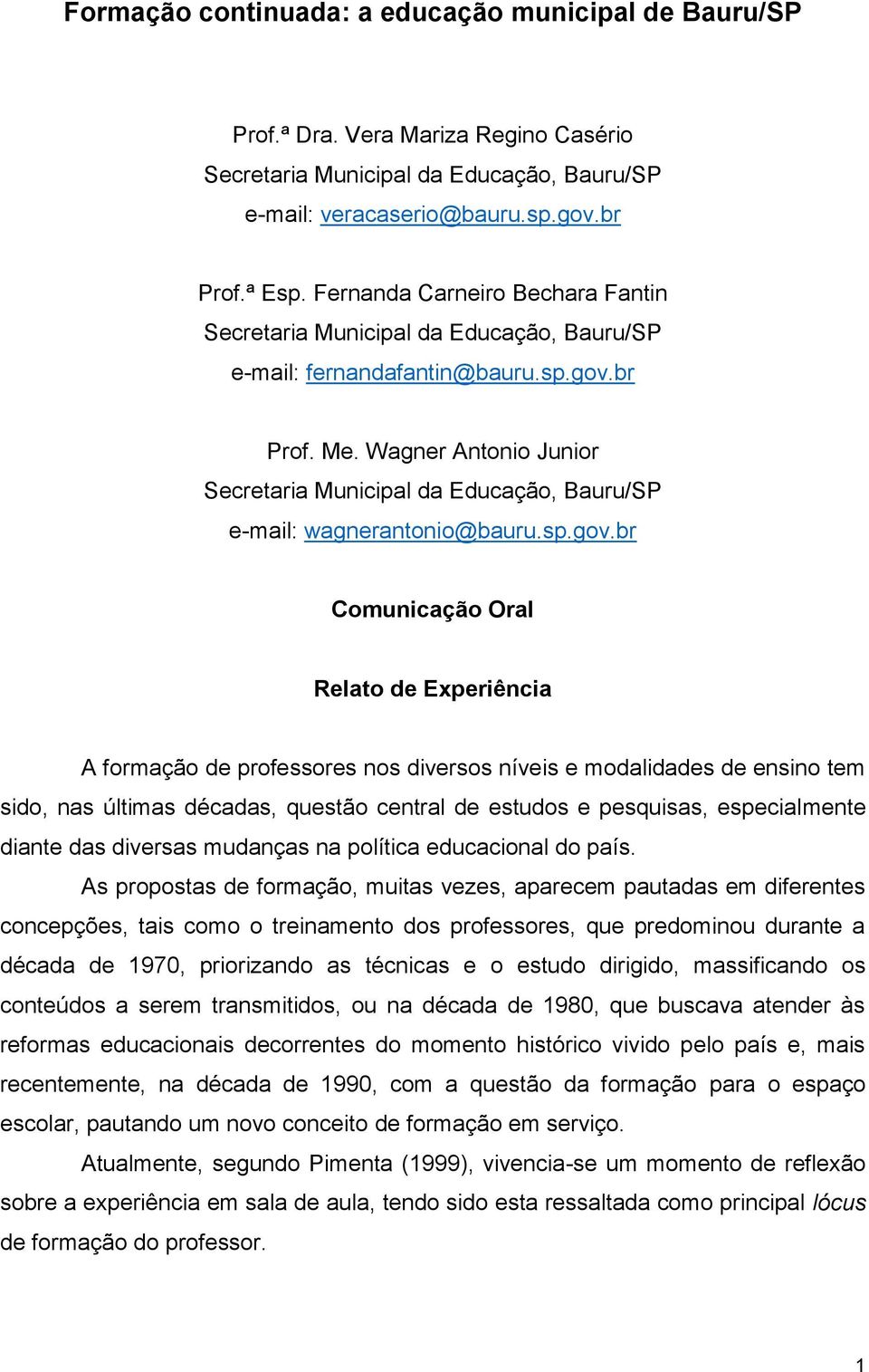 br Prof. Me. Wagner Antonio Junior e-mail: wagnerantonio@bauru.sp.gov.