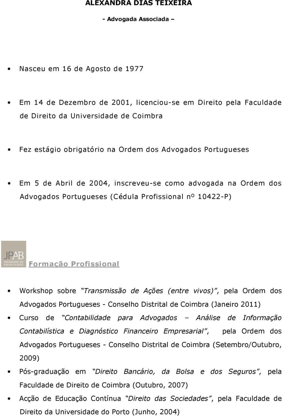 sobre Transmissão de Ações (entre vivos), pela Ordem dos Advogados Portugueses - Conselho Distrital de Coimbra (Janeiro 2011) Curso de Contabilidade para Advogados Análise de Informação