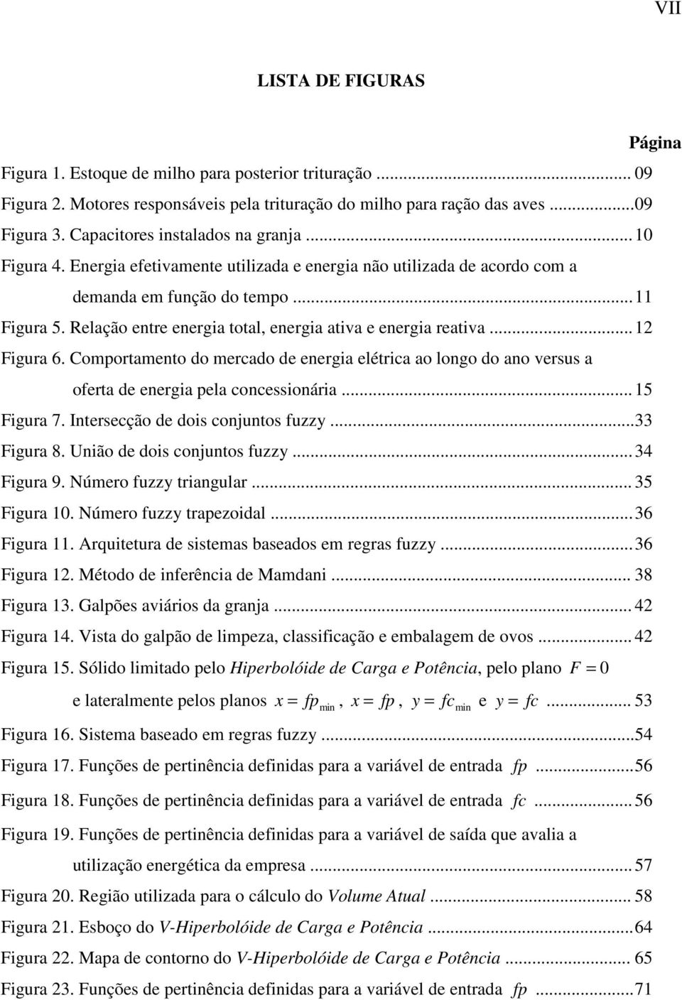 omortamento do mercado de energia elétrica ao longo do ano versus a oferta de energia ela concessionária... 5 Figura 7. Intercção de dois conjuntos fuzz... 33 Figura 8. União de dois conjuntos fuzz.