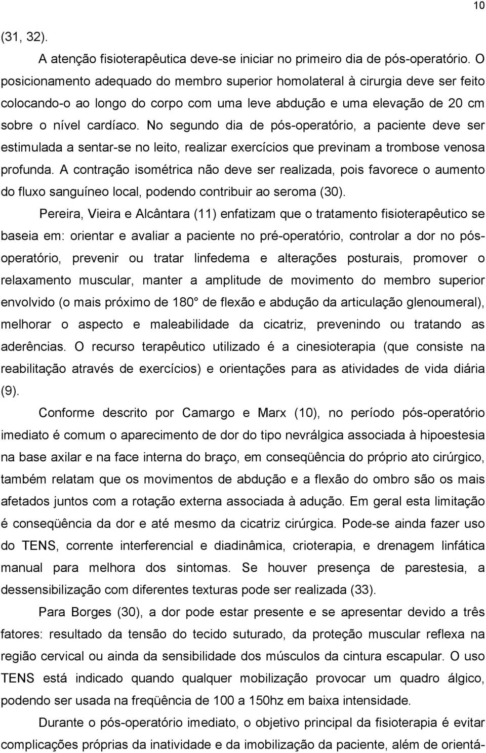 No segundo dia de pós-operatório, a paciente deve ser estimulada a sentar-se no leito, realizar exercícios que previnam a trombose venosa profunda.