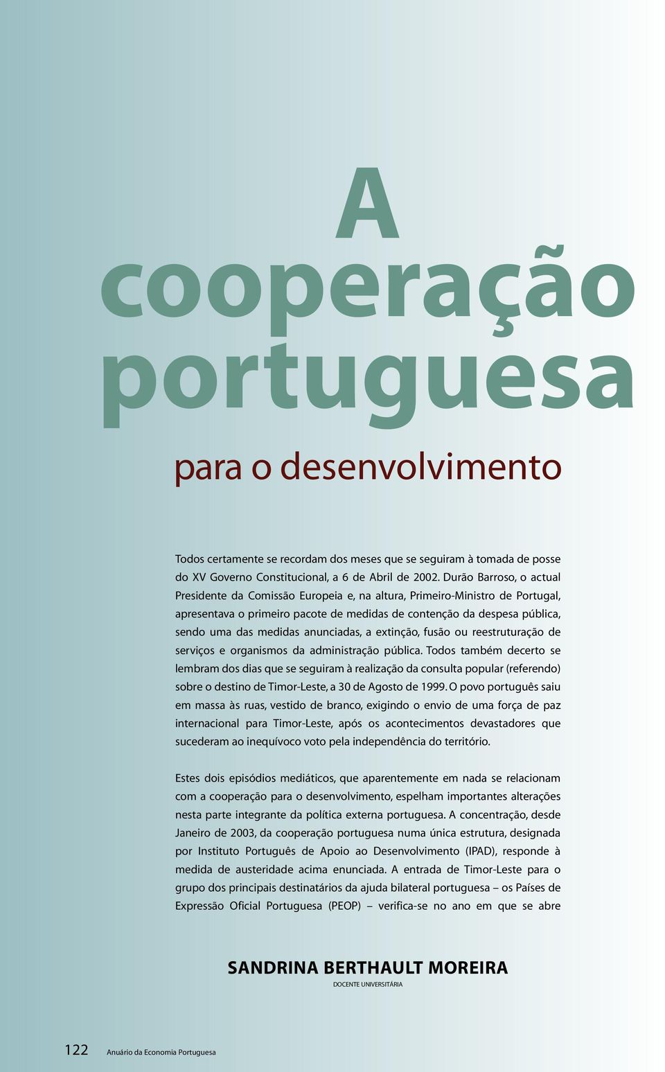 anunciadas, a extinção, fusão ou reestruturação de serviços e organismos da administração pública.