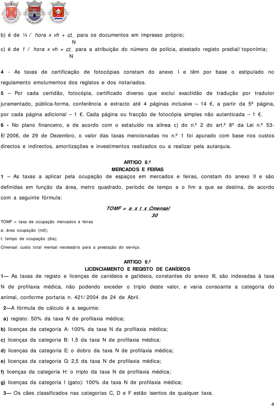 5 Por cada certidão, fotocópia, certificado diverso que exclui exactidão de tradução por tradutor juramentado, pública-forma, conferência e extracto até 4 páginas inclusive 14, a partir da 5ª página,