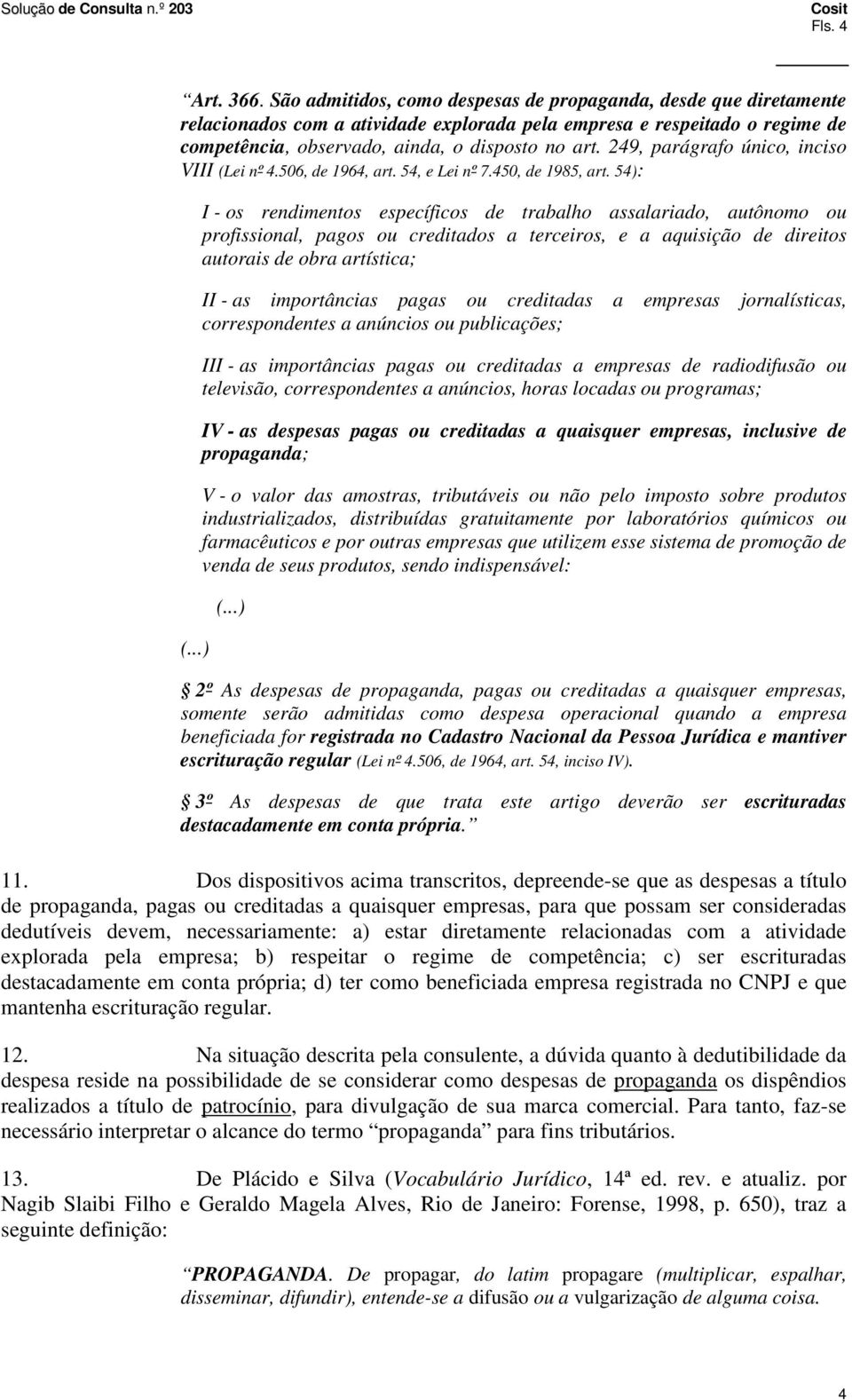 249, parágrafo único, inciso VIII (Lei nº 4.506, de 1964, art. 54, e Lei nº 7.450, de 1985, art. 54): (.