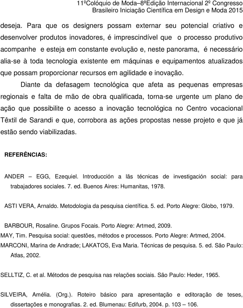 necessário alia-se à toda tecnologia existente em máquinas e equipamentos atualizados que possam proporcionar recursos em agilidade e inovação.