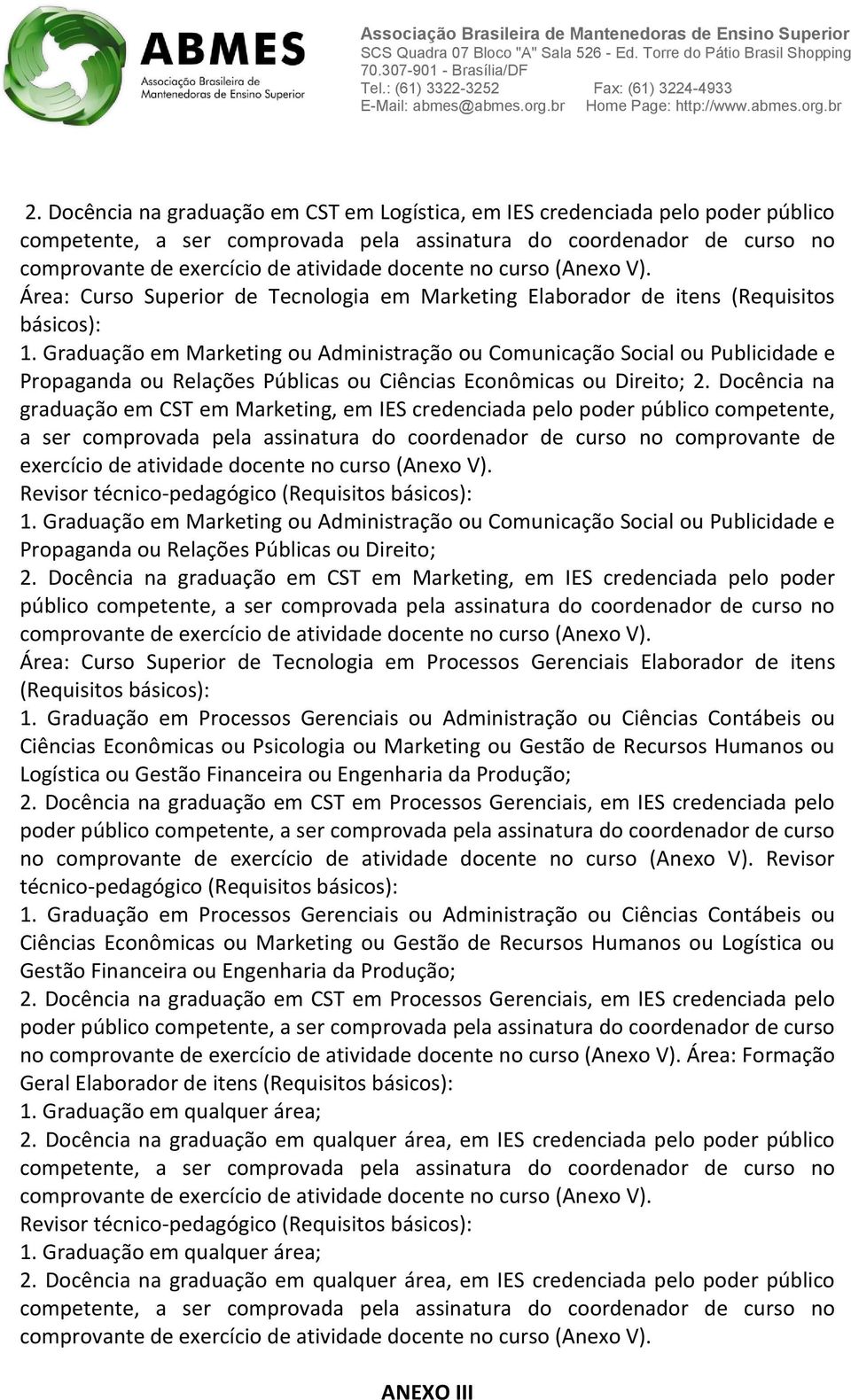 Docência na graduação em CST em Marketing, em IES credenciada pelo poder público competente, a ser comprovada pela assinatura do coordenador de curso no comprovante de exercício de atividade docente