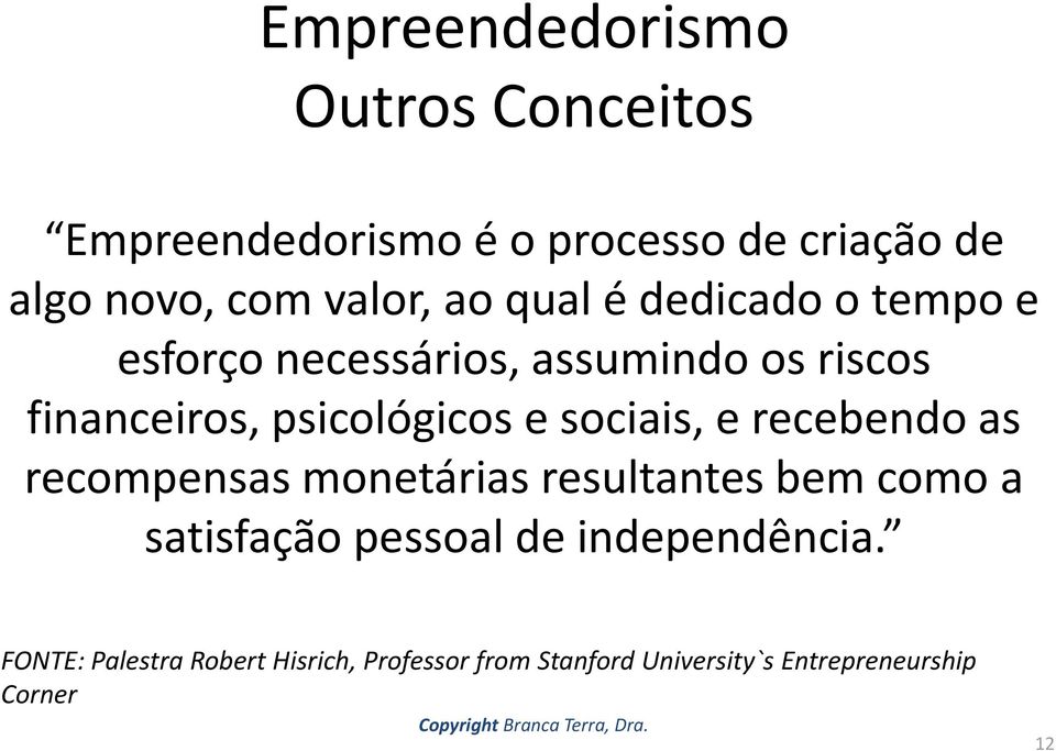 psicológicos e sociais, e recebendo as recompensas monetárias resultantes bem como a satisfação