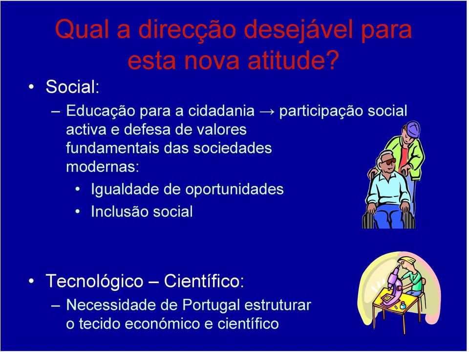 fundamentais das sociedades modernas: Igualdade de oportunidades Inclusão