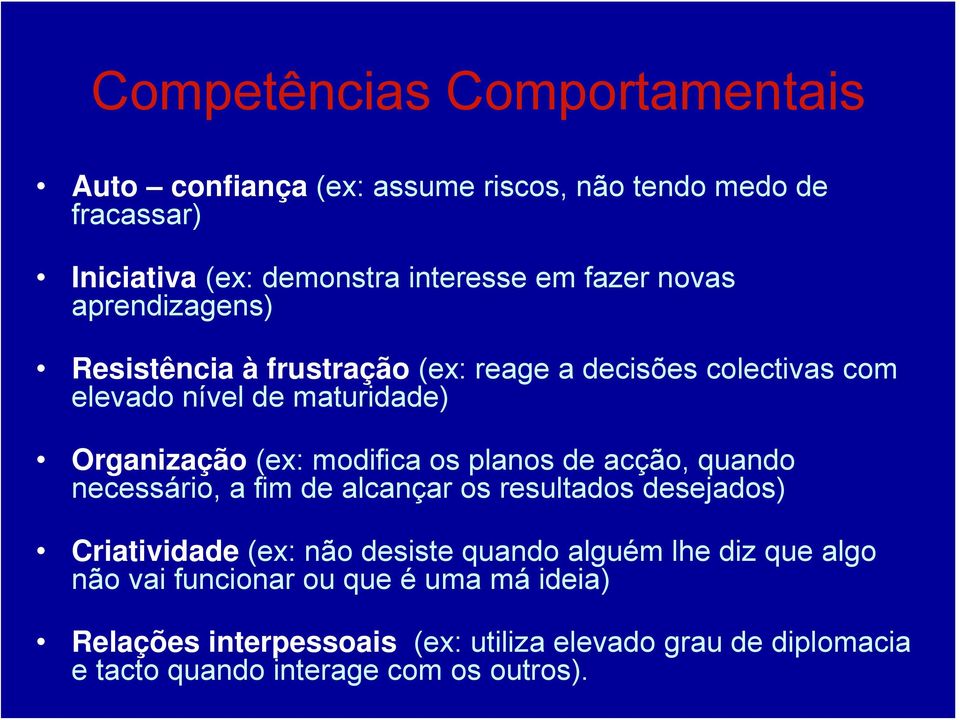 planos de acção, quando necessário, a fim de alcançar os resultados desejados) Criatividade (ex: não desiste quando alguém lhe diz que algo