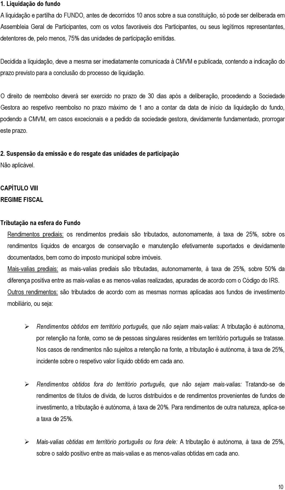 Decidida a liquidação, deve a mesma ser imediatamente comunicada à CMVM e publicada, contendo a indicação do prazo previsto para a conclusão do processo de liquidação.