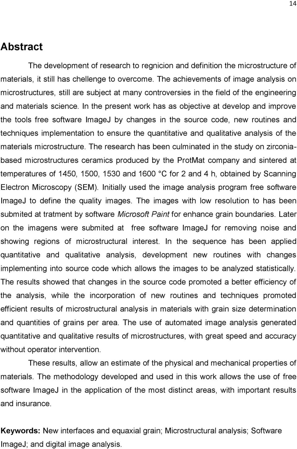 In the present work has as objective at develop and improve the tools free software ImageJ by changes in the source code, new routines and techniques implementation to ensure the quantitative and