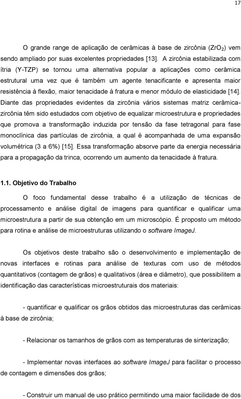 maior tenacidade à fratura e menor módulo de elasticidade [14].