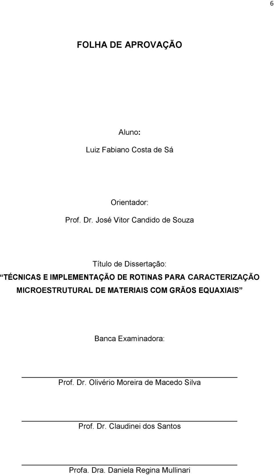 PARA CARACTERIZAÇÃO MICROESTRUTURAL DE MATERIAIS COM GRÃOS EQUAXIAIS Banca Examinadora: