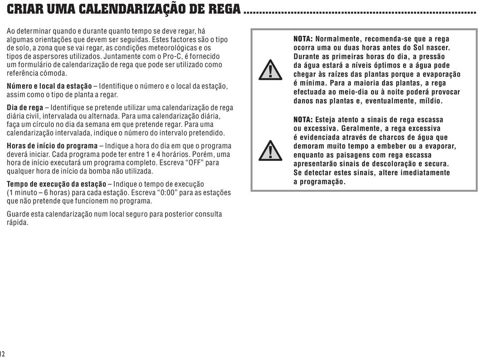 Juntamente com o Pro-C, é fornecido um formulário de calendarização de rega que pode ser utilizado como referência cómoda.