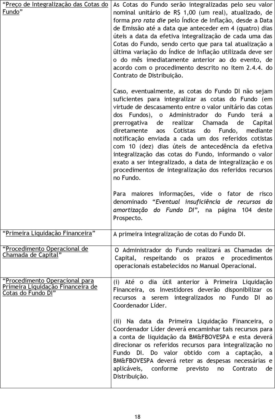 Índice de Inflação utilizada deve ser o do mês imediatamente anterior ao do evento, de acordo com o procedimento descrito no item 2.4.4. do Contrato de Distribuição.