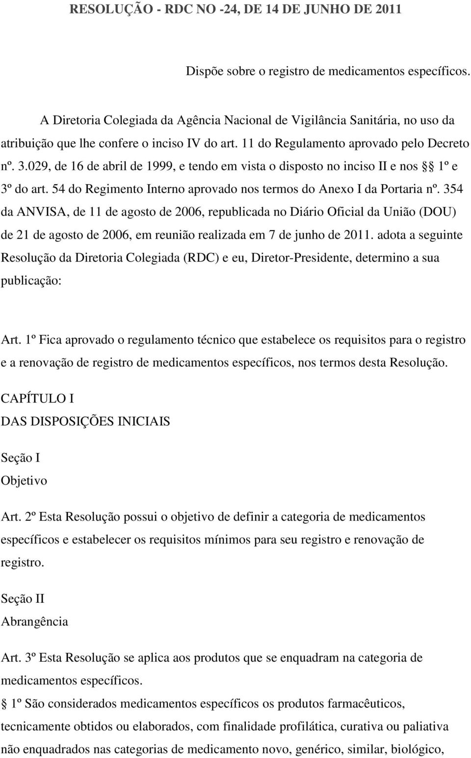 029, de 16 de abril de 1999, e tendo em vista o disposto no inciso II e nos 1º e 3º do art. 54 do Regimento Interno aprovado nos termos do Anexo I da Portaria nº.