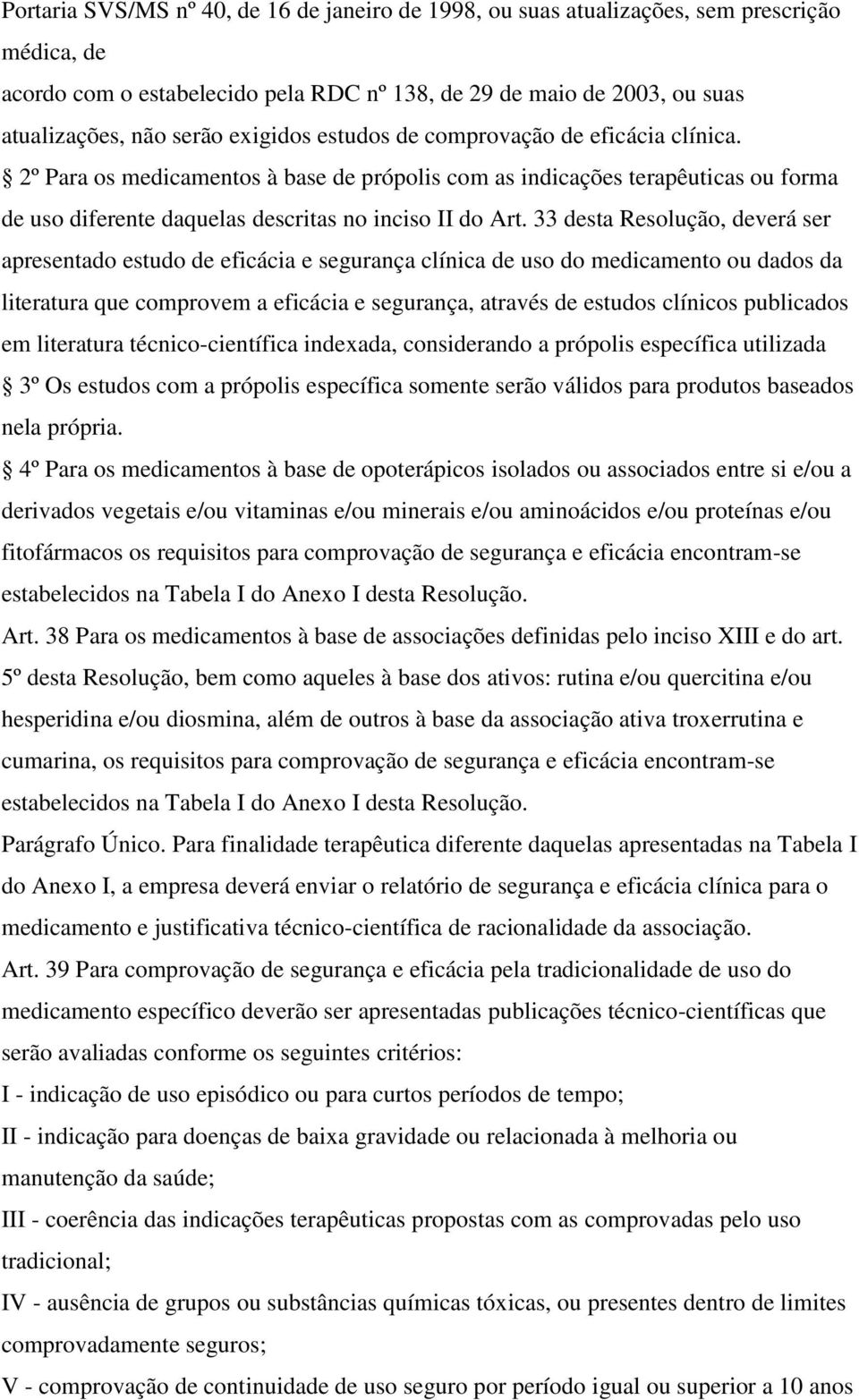 33 desta Resolução, deverá ser apresentado estudo de eficácia e segurança clínica de uso do medicamento ou dados da literatura que comprovem a eficácia e segurança, através de estudos clínicos