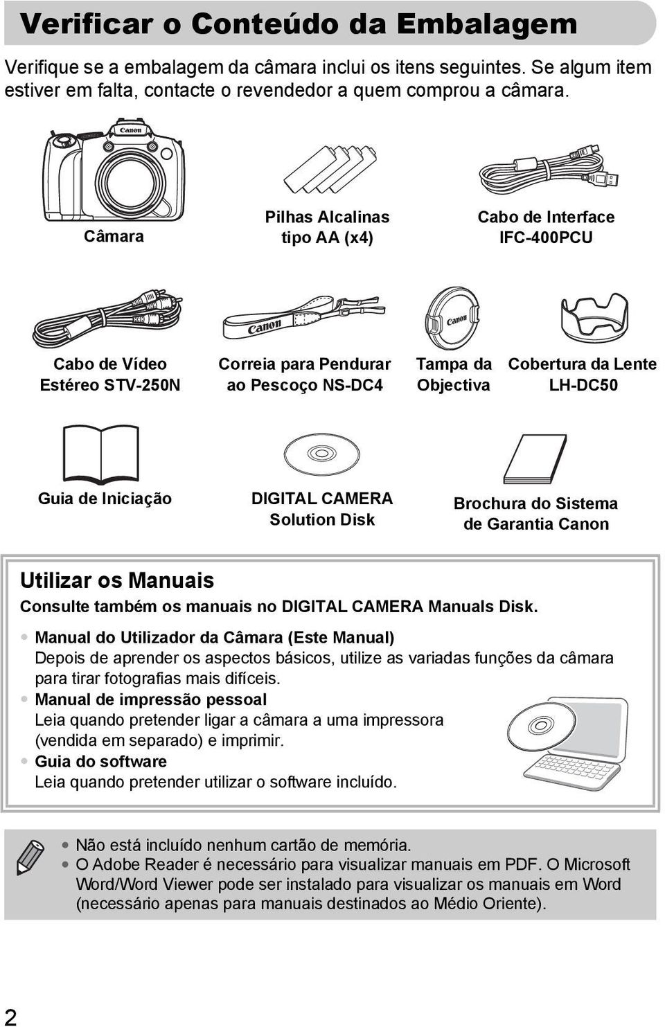 Iniciação DIGITAL CAMERA Solution Disk Brochura do Sistema de Garantia Canon Utilizar os Manuais Consulte também os manuais no DIGITAL CAMERA Manuals Disk.