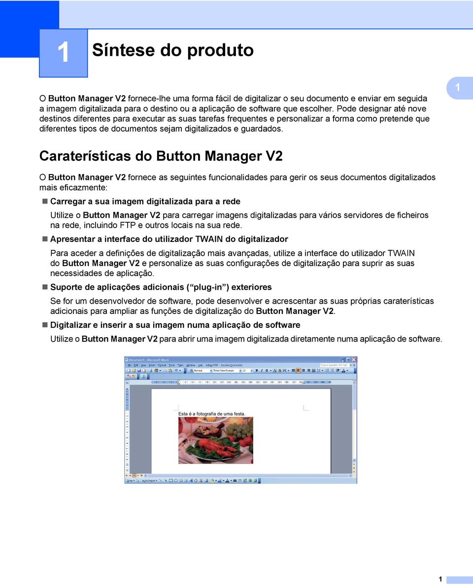 1 Caraterísticas do Button Manager V2 1 O Button Manager V2 fornece as seguintes funcionalidades para gerir os seus documentos digitalizados mais eficazmente: Carregar a sua imagem digitalizada para