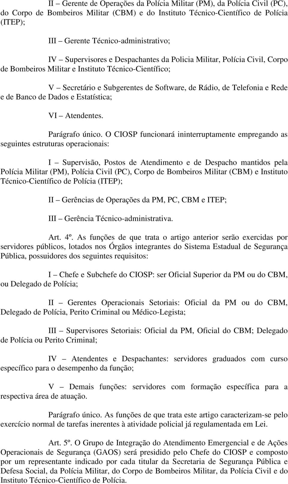 Banco de Dados e Estatística; VI Atendentes. Parágrafo único.