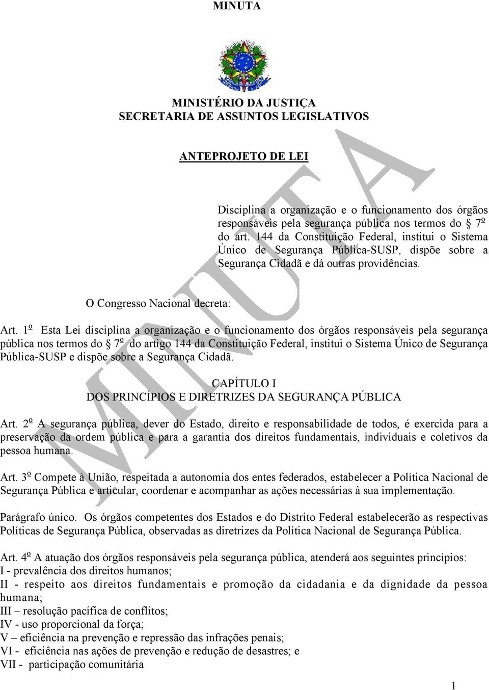 1 o Esta Lei disciplina a organização e o funcionamento dos órgãos responsáveis pela segurança pública nos termos do 7 o do artigo 144 da Constituição Federal, institui o Sistema Único de Segurança