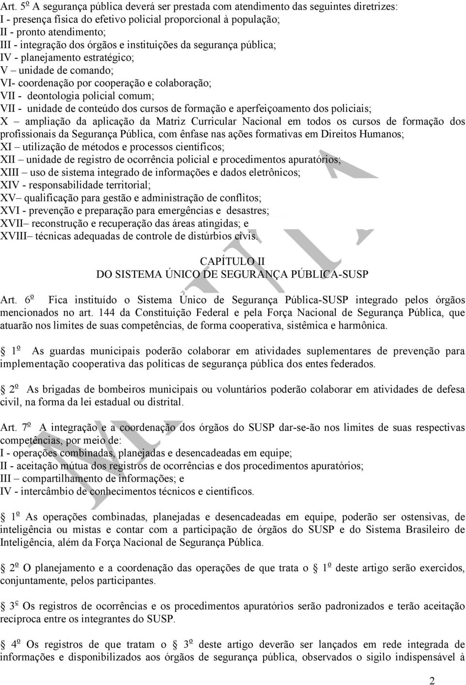 conteúdo dos cursos de formação e aperfeiçoamento dos policiais; X ampliação da aplicação da Matriz Curricular Nacional em todos os cursos de formação dos profissionais da Segurança Pública, com