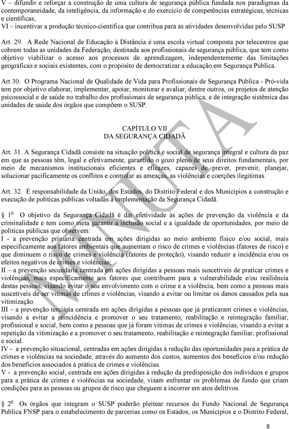 A Rede Nacional de Educação à Distância é uma escola virtual composta por telecentros que cobrem todas as unidades da Federação, destinada aos profissionais de segurança pública, que tem como