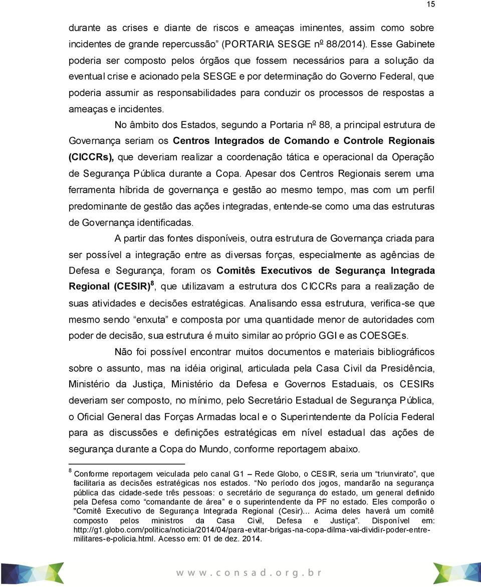 responsabilidades para conduzir os processos de respostas a ameaças e incidentes.