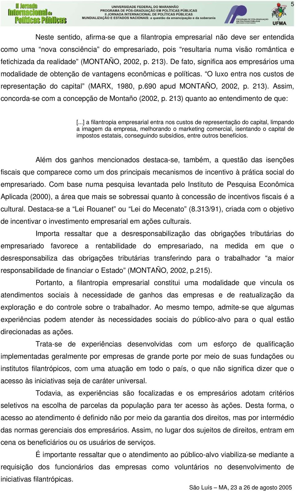 690 apud MONTAÑO, 2002, p. 213). Assim, concorda-se com a concepção de Montaño (2002, p. 213) quanto ao entendimento de que: [.