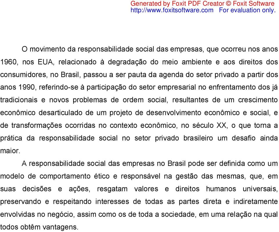 econômico desarticulado de um projeto de desenvolvimento econômico e social, e de transformações ocorridas no contexto econômico, no século XX, o que torna a prática da responsabilidade social no