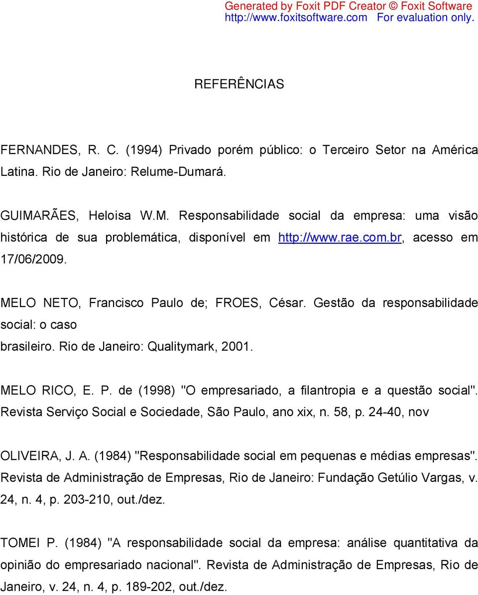 Gestão da responsabilidade social: o caso brasileiro. Rio de Janeiro: Qualitymark, 2001. MELO RICO, E. P. de (1998) "O empresariado, a filantropia e a questão social".