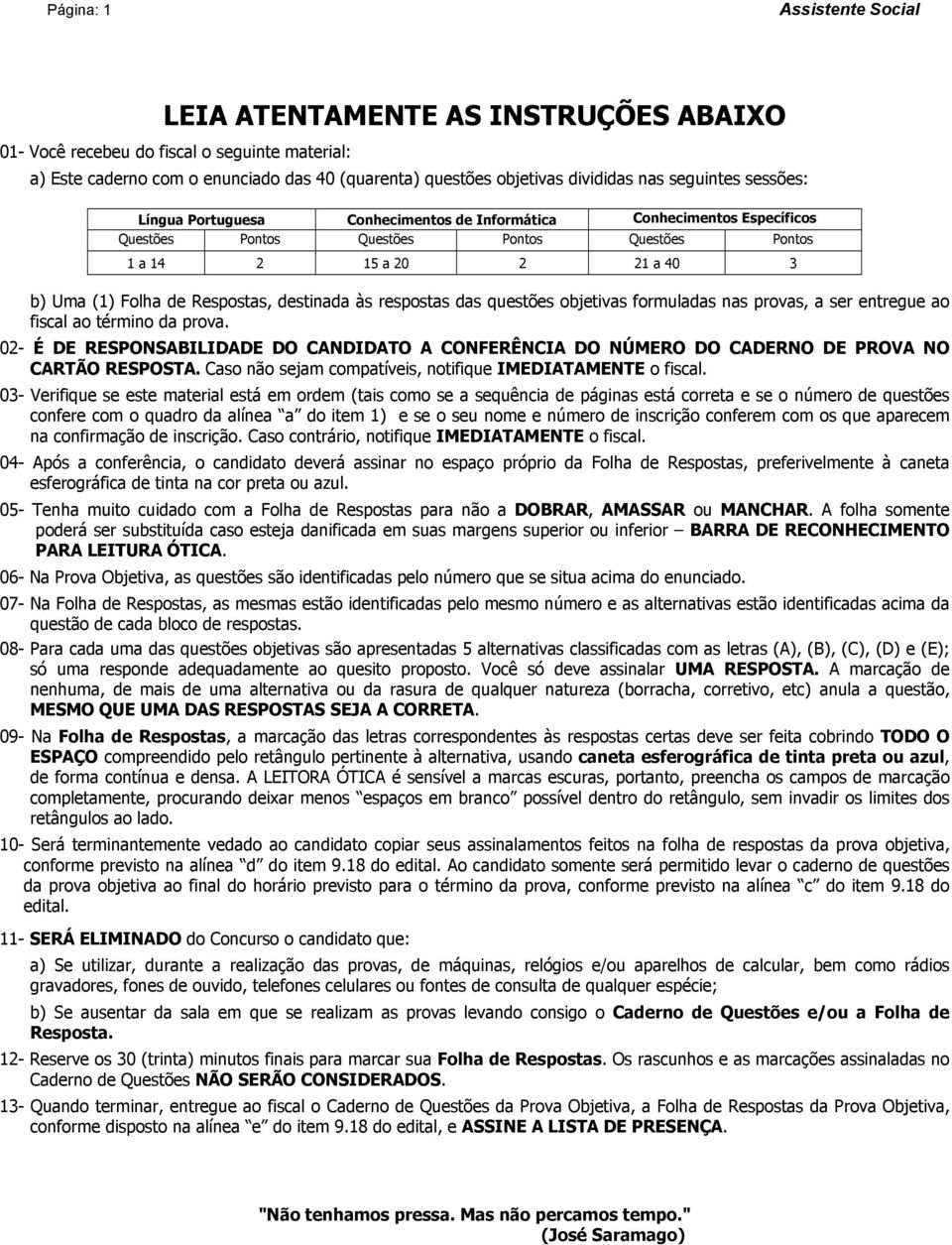 respostas das questões objetivas formuladas nas provas, a ser entregue ao fiscal ao término da prova.