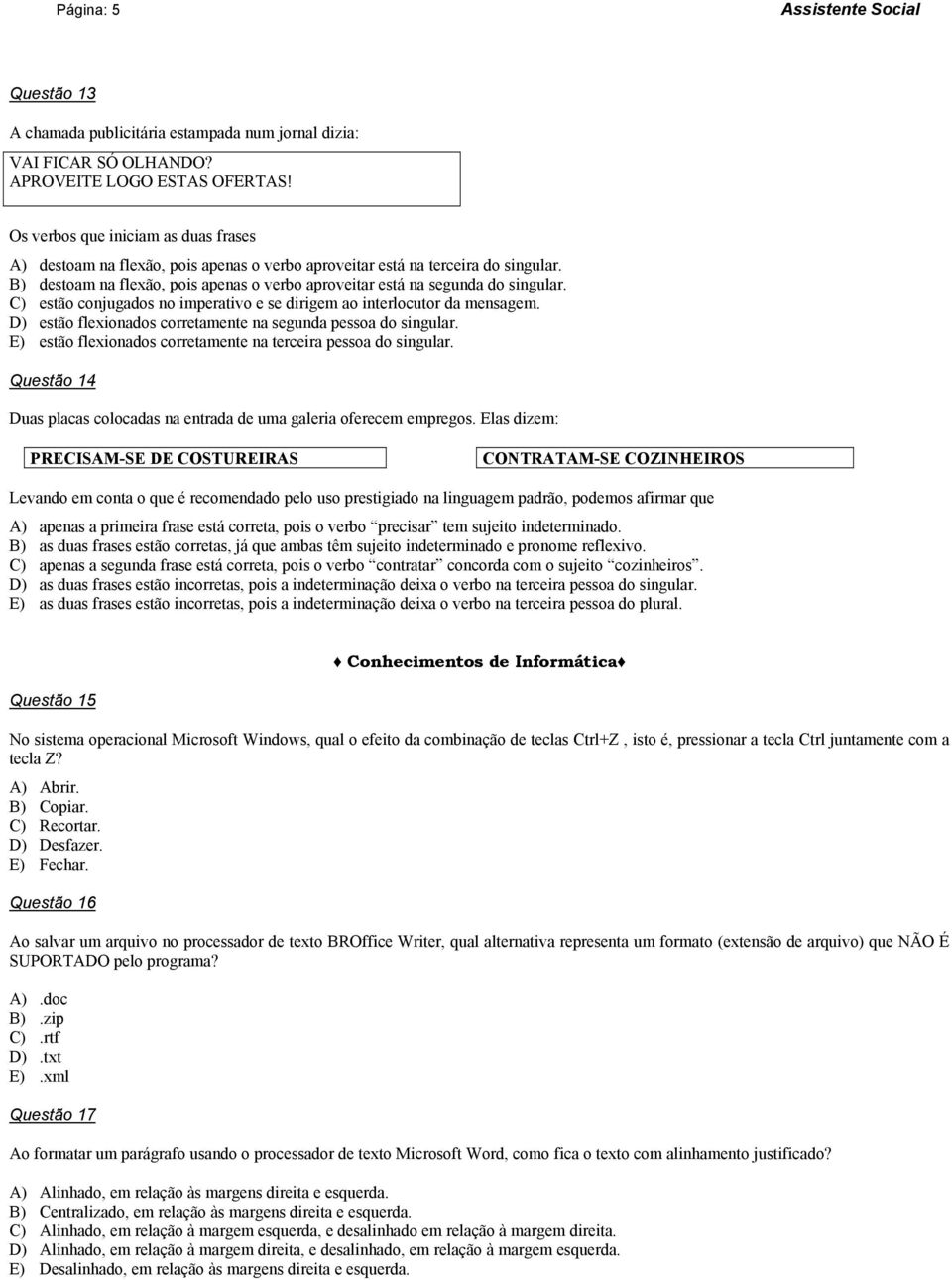 B) destoam na flexão, pois apenas o verbo aproveitar está na segunda do singular. C) estão conjugados no imperativo e se dirigem ao interlocutor da mensagem.